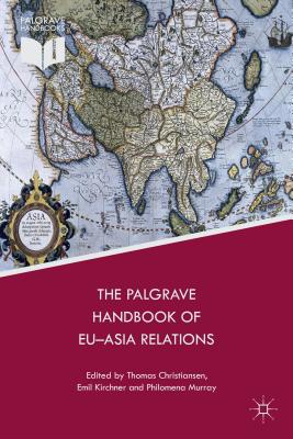 The Palgrave Handbook of EU-Asia Relations - Kirchner, Emil (Editor), and Christiansen, T. (Editor), and Jrgensen, K. (Editor)
