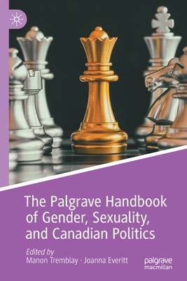 The Palgrave Handbook of Gender, Sexuality, and Canadian Politics - Tremblay, Manon (Editor), and Everitt, Joanna (Editor)