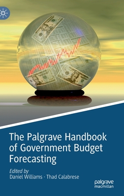 The Palgrave Handbook of Government Budget Forecasting - Williams, Daniel (Editor), and Calabrese, Thad (Editor)