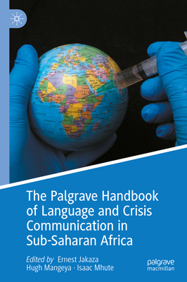 The Palgrave Handbook of Language and Crisis Communication in Sub-Saharan Africa - Jakaza, Ernest (Editor), and Mangeya, Hugh (Editor), and Mhute, Isaac (Editor)
