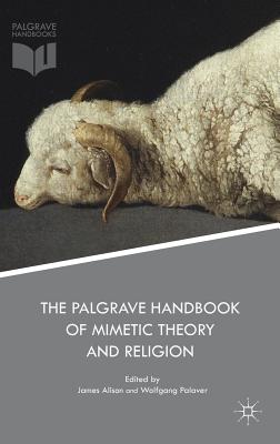 The Palgrave Handbook of Mimetic Theory and Religion - Alison, James (Editor), and Palaver, Wolfgang (Editor)