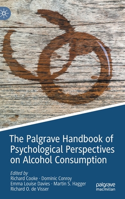 The Palgrave Handbook of Psychological Perspectives on Alcohol Consumption - Cooke, Richard (Editor), and Conroy, Dominic (Editor), and Davies, Emma Louise (Editor)
