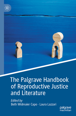 The Palgrave Handbook of Reproductive Justice and Literature - Capo, Beth Widmaier (Editor), and Lazzari, Laura (Editor)