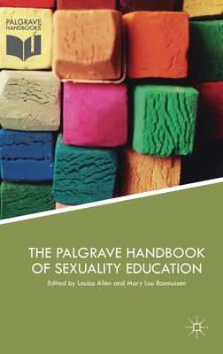 The Palgrave Handbook of Sexuality Education - Allen, Louisa (Editor), and Rasmussen, Mary Lou (Editor)