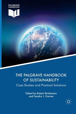 The Palgrave Handbook of Sustainability: Case Studies and Practical Solutions - Brinkmann, Robert (Editor), and Garren, Sandra J (Editor)