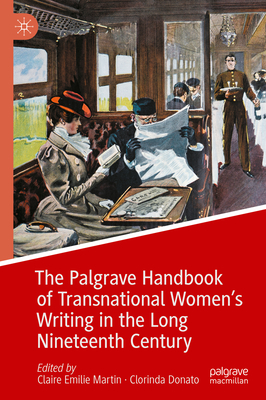 The Palgrave Handbook of Transnational Women's Writing in the Long Nineteenth Century - Martin, Claire Emilie (Editor), and Donato, Clorinda (Editor)