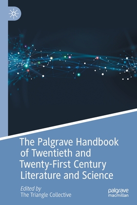 The Palgrave Handbook of Twentieth and Twenty-First Century Literature and Science - Ahuja, Neel (Editor), and Allewaert, Monique (Editor), and Andrews, Lindsey (Editor)