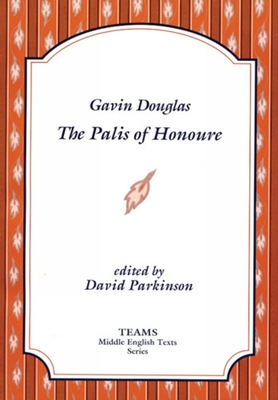 The Palis of Honoure - Douglas, Gavin, and Parkinson, David (Editor)