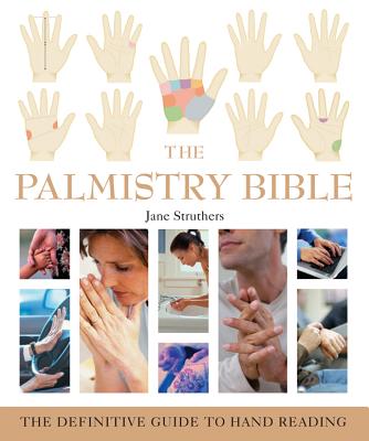 The Palmistry Bible: The Definitive Guide to Hand Reading Volume 6 - Struthers, Jane