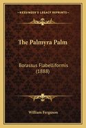 The Palmyra Palm: Borassus Flabelliformis (1888)