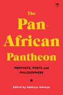 The Pan-African Pantheon: Prophets, Poets, and Philosophers