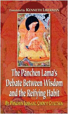 The Panchen Lama's Debate Between Wisdom and the Reifying Habit - Liberman, Kenneth