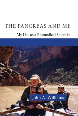 The Pancreas and Me: My Life as a Biomedical Scientist - Williams, John A