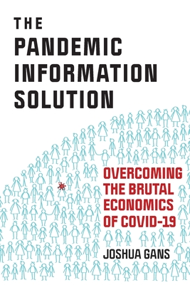 The Pandemic Information Solution: Overcoming the Brutal Economics of Covid-19 - Gans, Joshua