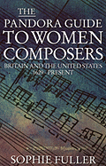 The Pandora Guide to Women Composers: Britain and the United States 1629 to the Present - Fuller, Sophie