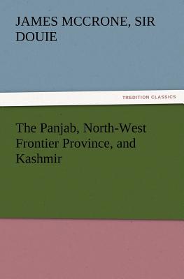 The Panjab, North-West Frontier Province, and Kashmir - Douie, James McCrone, Sir