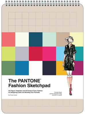 The Pantone Fashion Sketchpad: 420 Figure Templates and 60 Pantone Color Palettes for Designing Looks and Building Your Portfolio - Pantone LLC, and Daniel, Tamar
