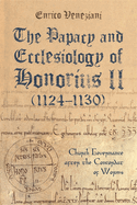 The Papacy and Ecclesiology of Honorius II (1124-1130): Church Governance After the Concordat of Worms