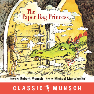 The Paper Bag Princess (Classic Munsch) - Munsch, Robert