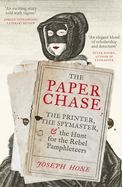 The Paper Chase: The Printer, the Spymaster, and the Hunt for the Rebel Pamphleteers