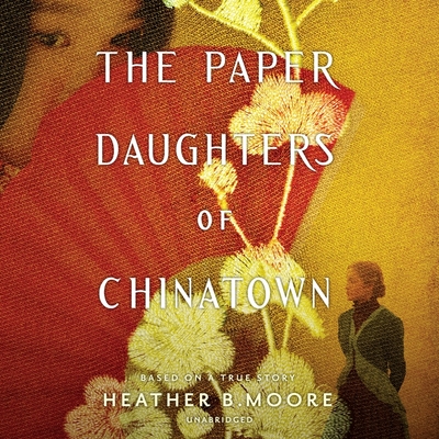 The Paper Daughters of Chinatown - Moore, Heather B, and Wu, Nancy (Read by)