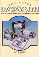 The Paper Locksmith: A Collection of Working Locks to Cut Out and Glue Together - Ives, Rob