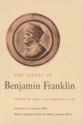 The Papers of Benjamin Franklin, Vol. 11: Volume 11: January 1, 1764 Through December 31, 1764 - Franklin, Benjamin, and Labaree, Leonard W (Editor), and Boatfield, Helen C (Editor)
