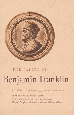 The Papers of Benjamin Franklin, Vol. 2: Volume 2: January 1, 1735 through December 31, 1744 - Franklin, Benjamin, and Labaree, Leonard W. (Editor)