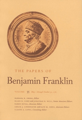 The Papers of Benjamin Franklin, Vol. 35: Volume 35: May 1 through October 31, 1781 - Franklin, Benjamin, and Oberg, Barbara B. (Editor)
