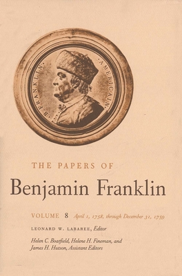 The Papers of Benjamin Franklin, Vol. 8: Volume 8: April 1, 1758 through December 31, 1759 - Franklin, Benjamin, and Labaree, Leonard W. (Editor)