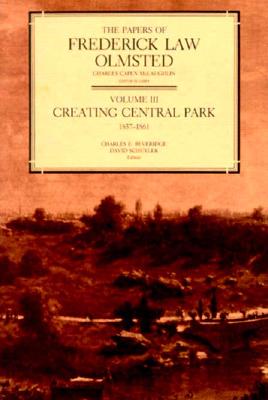 The Papers of Frederick Law Olmsted: Creating Central Park, 1857-1861volume 3 - Olmsted, Frederick Law, and Beveridge, Charles E (Editor), and Schuyler, David, Professor (Editor)