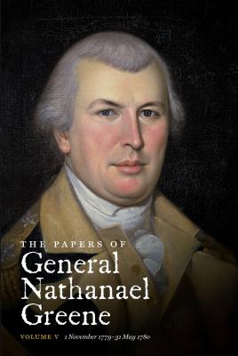 The Papers of General Nathanael Greene: Vol. V: 1 November 1779-31 May 1780 - Carp, E. Wayne (Editor)