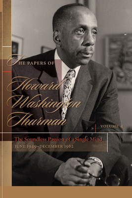 The Papers of Howard Washington Thurman: The Soundless Passion of a Single Mind, June 1949-December 1962 - Fluker, Walter Earl (Editor)