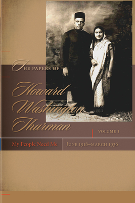 The Papers of Howard Washington Thurman v. 1; My People Need Me, June 1918 - March 1936 - Thurman, Howard, and Fluker, Walter Earl (Editor), and Issa, Kai Jackson (Editor)