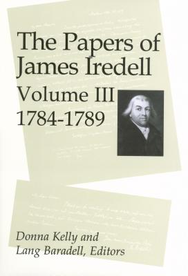 The Papers of James Iredell, Volume III: 1784-1789 - Kelly, Donna E (Editor), and Baradell, Lang (Editor)