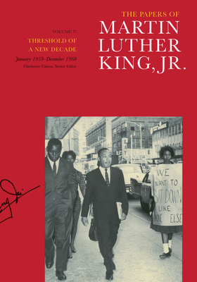The Papers of Martin Luther King, Jr., Volume V: Threshold of a New Decade, January 1959-December 1960 Volume 5 - King, Martin Luther, Dr., Jr., and Carson, Clayborne (Editor), and Armstrong, Tenisha Hart (Editor)