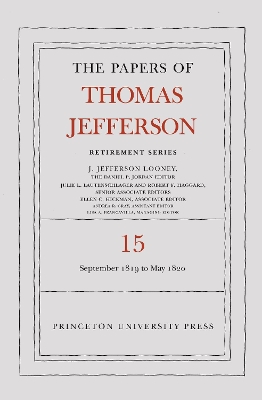 The Papers of Thomas Jefferson: Retirement Series, Volume 15: 1 September 1819 to 31 May 1820 - Jefferson, Thomas, and Looney, J Jefferson (Editor)