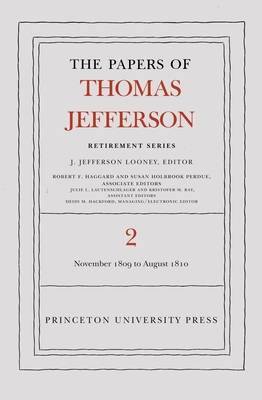 The Papers of Thomas Jefferson, Retirement Series, Volume 2: 16 November 1809 to 11 August 1810 - Jefferson, Thomas, and Looney, J. Jefferson (Editor)