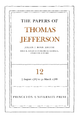 The Papers of Thomas Jefferson, Volume 12: August 1787 to March 1788 - Jefferson, Thomas, and Boyd, Julian P. (Editor)