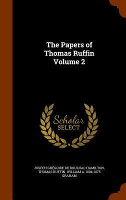 The Papers of Thomas Ruffin Volume 2 - Hamilton, Joseph Grgoire de Roulhac, and Ruffin, Thomas, and Graham, William A 1804-1875