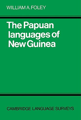 The Papuan Languages of New Guinea - Foley, William A., Jr.