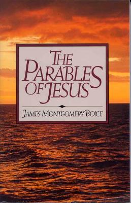The Parables of Jesus - Boice, James Montgomery