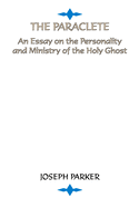 The Paraclete: An Essay on the Personality and Ministry of the Holy Ghost