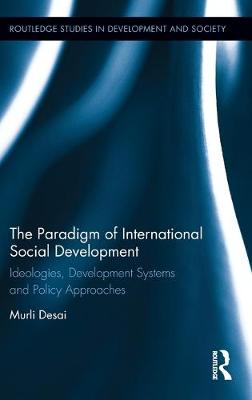 The Paradigm of International Social Development: Ideologies, Development Systems and Policy Approaches - Desai, Murli