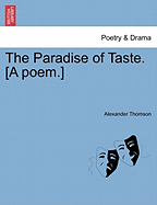 The Paradise of Taste. [A Poem.] - Thomson, Alexander