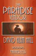 The Paradise Vendor - Book Two: Fatherless - Hall, David Alan