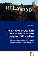 The Paradox of Creativity and Business in Feature Hollywood Filmmaking
