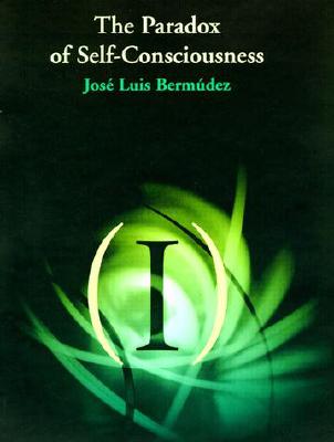 The Paradox of Self-Consciousness - Bermdez, Jos Luis, Professor