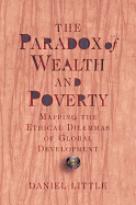 The Paradox of Wealth and Poverty: Mapping the Ethical Dilemmas of Global Development