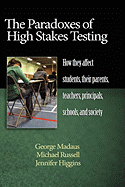 The Paradoxes of High Stakes Testing: How They Affect Students, Their Parents, Teachers, Principals, Schools, and Society (Hc)